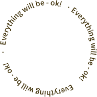 Everything will be - ok!
